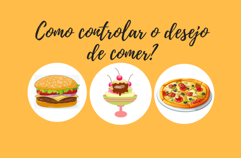 Como controlar o desejo de comer para emagrecer